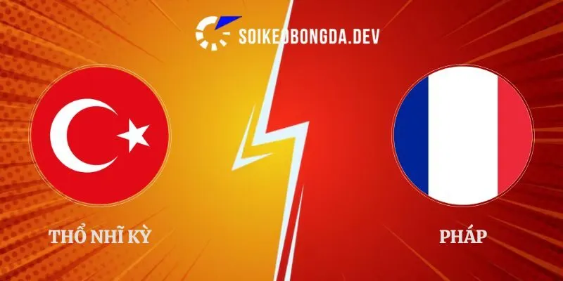 Soi Kèo Thổ Nhĩ Kỳ vs Pháp 01h45 26/09 UEFA Nations League